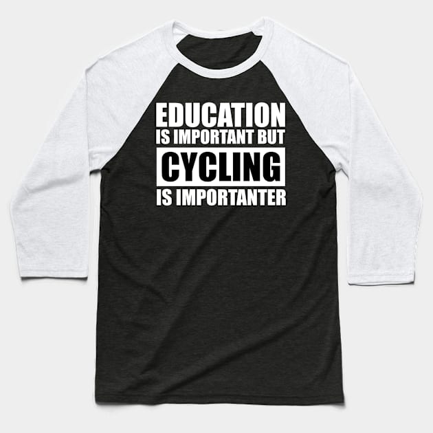 education is important but cycling is importanter cute gift idea for men women and kids Baseball T-Shirt by Abir's Store